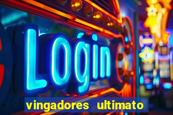 vingadores ultimato completo dublado gratis